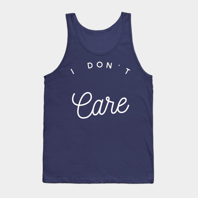 I Don't Care Tank Top by GrayDaiser